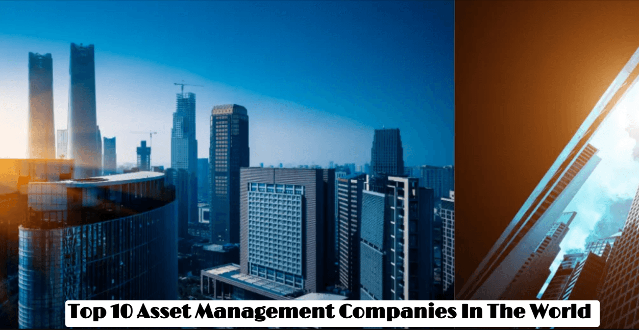 Top 10 Asset Management Companies In The World