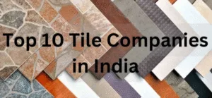 Top 10 Famous Tiles Companies in India